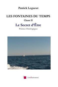 Paperback LES FONTAINES DU TEMPS Chant II: Le Secret d'Etre [French] Book