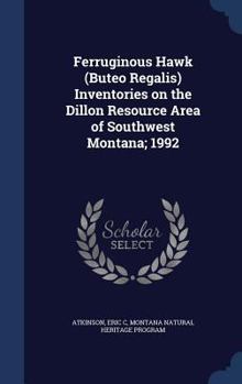 Hardcover Ferruginous Hawk (Buteo Regalis) Inventories on the Dillon Resource Area of Southwest Montana; 1992 Book