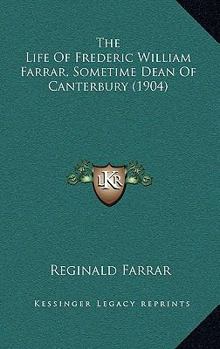 Paperback The Life Of Frederic William Farrar, Sometime Dean Of Canterbury (1904) Book