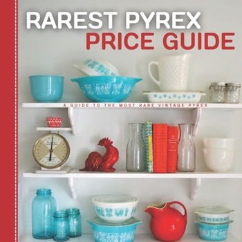 Paperback Rarest Pyrex Price Guide: A Guide To The Most Rare Vintage Pyrex Book