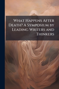 Paperback What Happens After Death? A Symposium by Leading Writers and Thinkers Book
