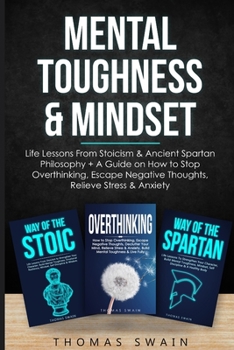 Paperback Mental Toughness & Mindset: Life Lessons From Stoicism & Ancient Spartan Philosophy + A Guide on How to Stop Overthinking, Escape Negative Thought Book