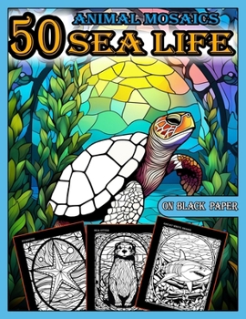 Animal Mosaics Coloring Book: 50 Sea Life Designs: Stained Glass Animals for Adults with Dazzling Sea Life for Relaxation and Stress Relief, ... Glass Animals Coloring Book for Adults)