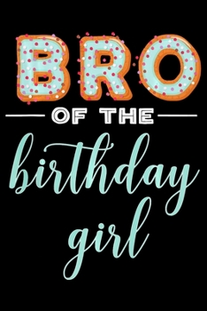 Paperback Bro Of The Birthday Girl: Funny Notebook&#65533;journal college ruled for Doughnut Lovers - Food Pun - Gift for Sprinkled Donuts & Cupcakes Girl Book