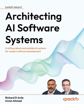 Paperback Architecting AI Software Systems: Crafting robust and scalable AI systems for modern software development Book