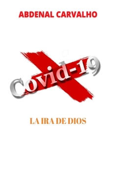 Paperback Covid 19 - La ira de Dios: Cumplimiento de profecías [Spanish] Book