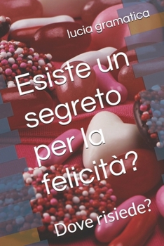 Paperback Esiste un segreto per la felicità?: Dove risiede? [Italian] Book
