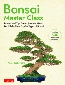 Paperback Bonsai Master Class: Lessons and Tips from a Japanese Master for All the Most Popular Types of Bonsai (with Over 600 Photos & Diagrams) Book
