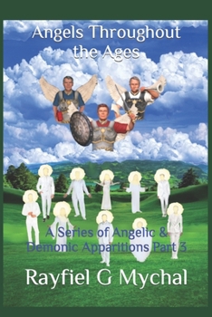Paperback Angels Throughout the Ages: A Series of Angelic & Demonic Apparitions Part 3 Book