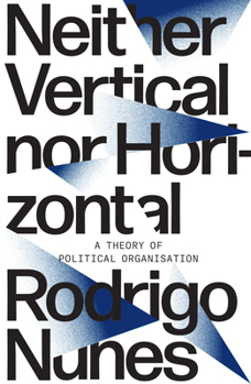 Paperback Neither Vertical Nor Horizontal: A Theory of Political Organization Book