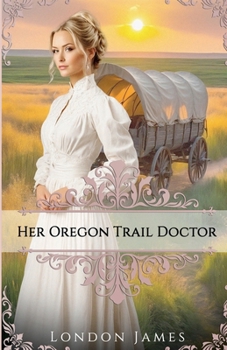 Paperback Her Oregon Trail Doctor: A Clean Wagon Train Western Historical Romance (Book #1) (Oregon Trail Brides) Book