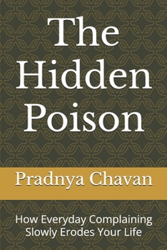 Paperback The Hidden Poison: How Everyday Complaining Slowly Erodes Your Life Book