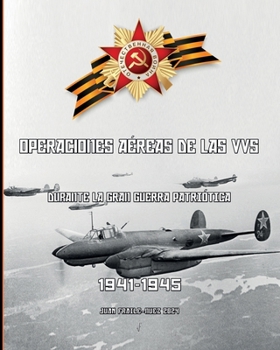 1941-1945: Operaciones aéreas de las VVS durante la Gran Guerra Patriótica (Spanish Edition)