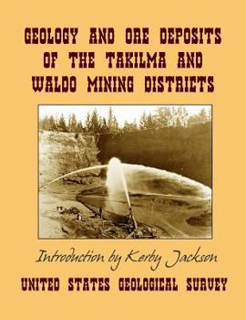 Paperback Geology and Ore Deposits of the Takilma and Waldo Mining Districts: of Josephine County, Oregon Book