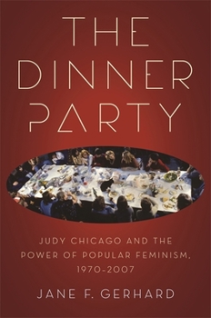 Hardcover The Dinner Party: Judy Chicago and the Power of Popular Feminism, 1970-2007 Book