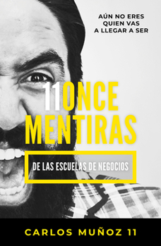 Paperback 11 Mentiras de Los Negocios: Aún No Eres Quien Vas a Llegar a Ser / 11 Lies of Business Schools [Spanish] Book