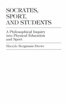 Hardcover Socrates, Sport, and Students: A Philosophical Inquiry into Physical Education and Sport Book