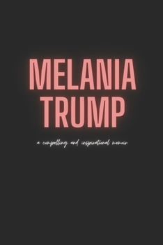 Paperback Melania Trump: a Compelling and Inspirational Memoir Book