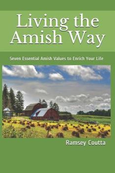 Paperback Living the Amish Way: Seven Essential Amish Values to Enrich Your Life Book