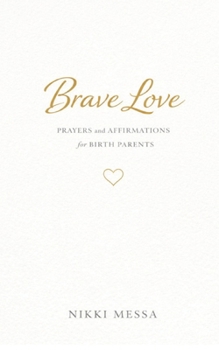Paperback Brave Love: Daily Prayers and Affirmations for Birth Parents Book