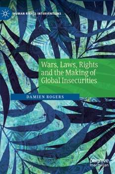 Hardcover Wars, Laws, Rights and the Making of Global Insecurities Book