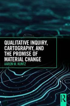 Paperback Qualitative Inquiry, Cartography, and the Promise of Material Change Book