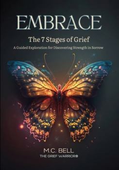 Paperback EMBRACE The 7 Stages of Grief: A Guided Exploration for Discovering Strength in Sorrow Book