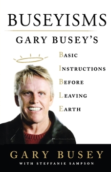 Paperback Buseyisms: Gary Busey's Basic Instructions Before Leaving Earth Book