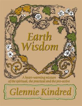 Paperback Earth Wisdom: A Heartwarming Mixture Of The Spiritual, The Practical, And The Proactive Book