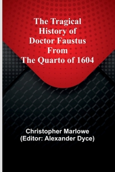 Paperback The Tragical History of Doctor Faustus From the Quarto of 1604 Book