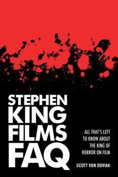 Paperback Stephen King Films FAQ: All That's Left to Know About the King of Horror on Film Book