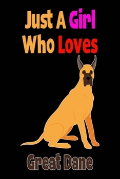 Just a Girl Who Loves Great Dane : Composition Notebook College Ruled for Writing Reminders and Gifts Ideas for Girl and Dog Lovers
