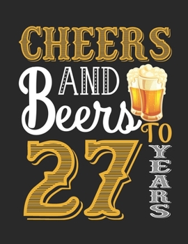 Cheers And Beers To 27 Years: Blank Lined Journal, Notebook, Diary, Planner 27 Years Old Gift For Boys or Girls - Happy 27th Birthday!