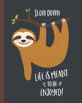 Slow Down Life is Meant to Be Enjoyed: College Ruled Composition Notebook