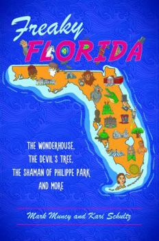 Paperback Freaky Florida: The Wonderhouse, the Devil's Tree, the Shaman of Philippe Park, and More Book