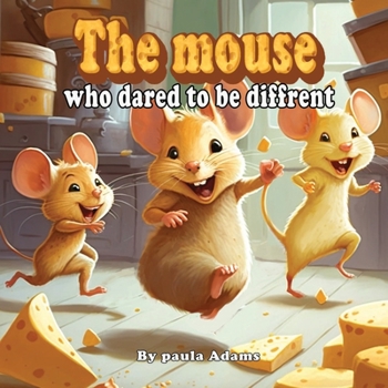 Paperback The Mouse Who Dared to Be Different: A Children's Bedtime Story about Courage and Creativity Book