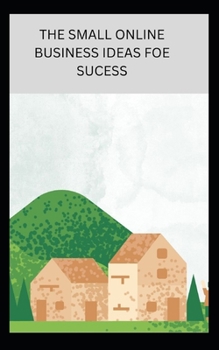 Paperback The Small Online Business Ideas For Success Book