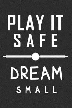 Paperback Play It Safe Dream Small Journal for the Realist: Lined Notebook, 120 Pages, 6 x 9, Soft Cover, Matte Finish, Life Advise from the Disgruntled Book