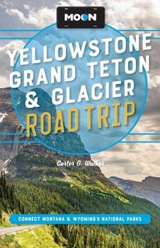 Paperback Moon Yellowstone, Grand Teton & Glacier Road Trip: Adventures in Montana & Wyoming's National Parks Book