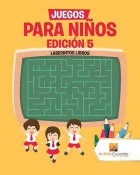 Paperback Juegos Para Niños Edición 5: Laberintos Libros [Spanish] Book