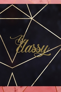 Paperback Be Classy: Notebook Journal Composition Blank Lined Diary Notepad 120 Pages Paperback Gold Prism Classy Book