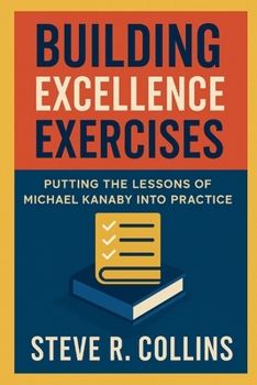 Paperback Building Excellence Exercises: Putting the Lessons of Michael Kanaby Into Practice Book