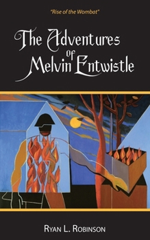 The Adventures Of Melvin Entwistle: Rise of the Wombat