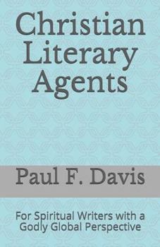 Paperback Christian Literary Agents: For Spiritual Writers with a Godly Global Perspective Book