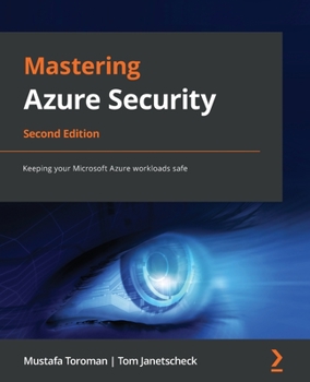 Paperback Mastering Azure Security - Second Edition: Keeping your Microsoft Azure workloads safe Book