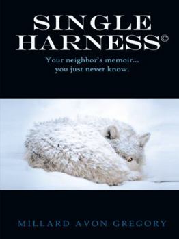 Hardcover Title Single Harness(c): Your Neighbor S Memoir You Just Never Know. Book