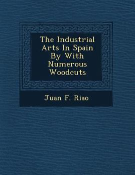Paperback The Industrial Arts in Spain by with Numerous Woodcuts Book