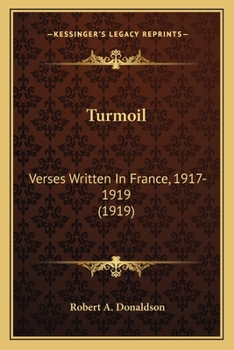 Paperback Turmoil: Verses Written In France, 1917-1919 (1919) Book