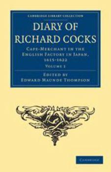 Diary of Richard Cocks, Cape-Merchant in the English Factory in Japan, 1615-1622: Volume 2: With Correspondence