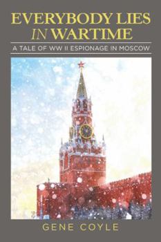 Paperback Everybody Lies in Wartime: A Tale of Ww Ii Espionage in Moscow Book